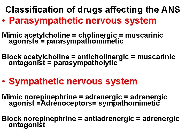 Classification of drugs affecting the ANS • Parasympathetic nervous system Mimic acetylcholine = cholinergic