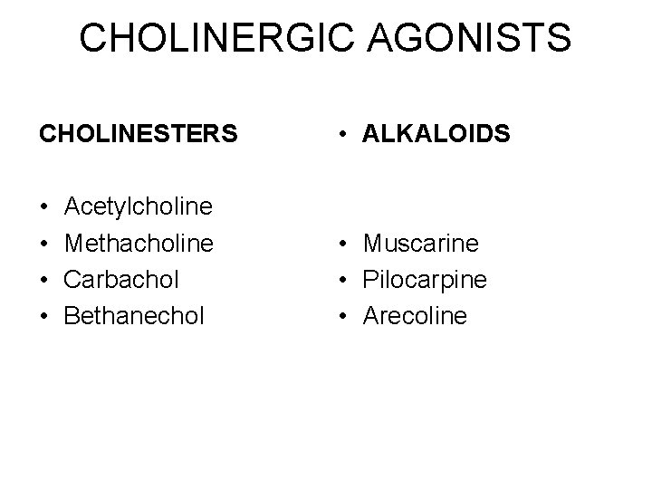 CHOLINERGIC AGONISTS CHOLINESTERS • ALKALOIDS • • • Muscarine • Pilocarpine • Arecoline Acetylcholine