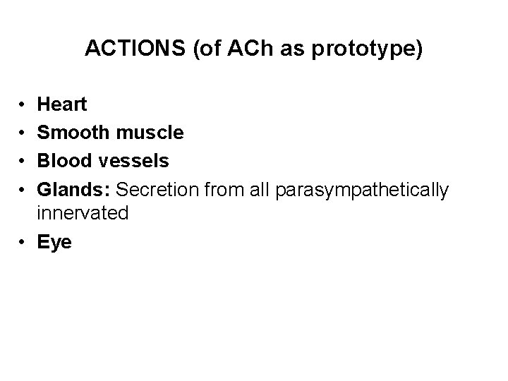 ACTIONS (of ACh as prototype) • • Heart Smooth muscle Blood vessels Glands: Secretion