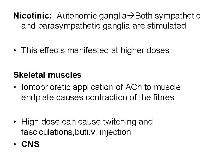 Nicotinic: Autonomic ganglia Both sympathetic and parasympathetic ganglia are stimulated • This effects manifested