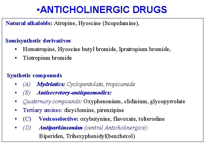  • ANTICHOLINERGIC DRUGS Natural alkaloids: Atropine, Hyoscine (Scopolamine), Semisynthetic derivatives • Homatropine, Hyoscine