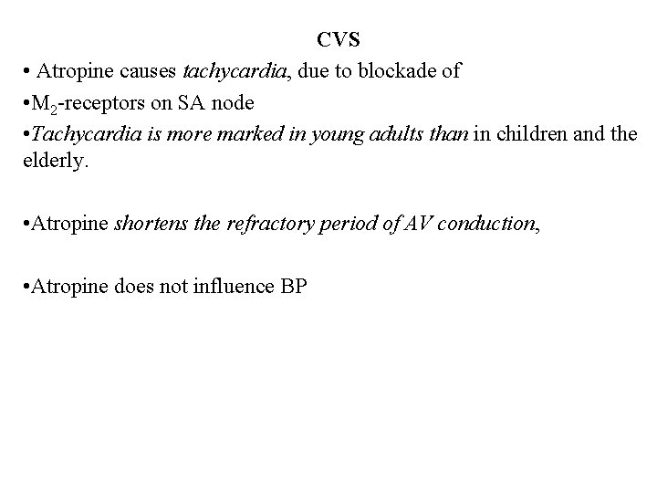 CVS • Atropine causes tachycardia, due to blockade of • M 2 -receptors on