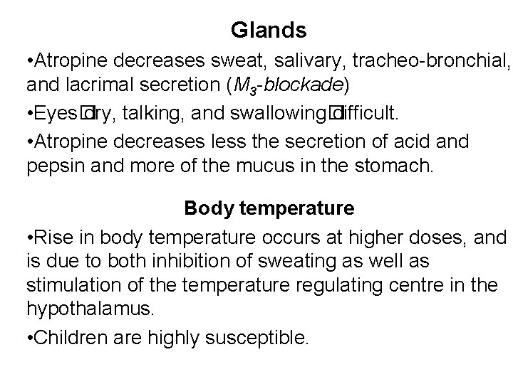 Glands • Atropine decreases sweat, salivary, tracheo-bronchial, and lacrimal secretion (M 3 -blockade) •