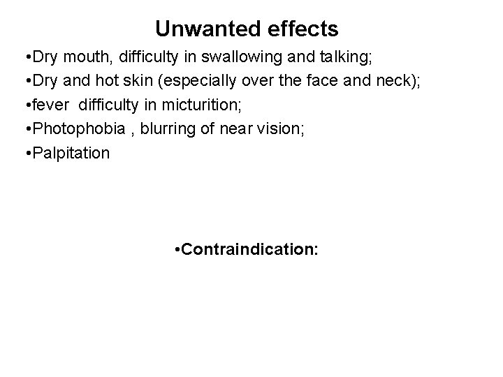 Unwanted effects • Dry mouth, difficulty in swallowing and talking; • Dry and hot