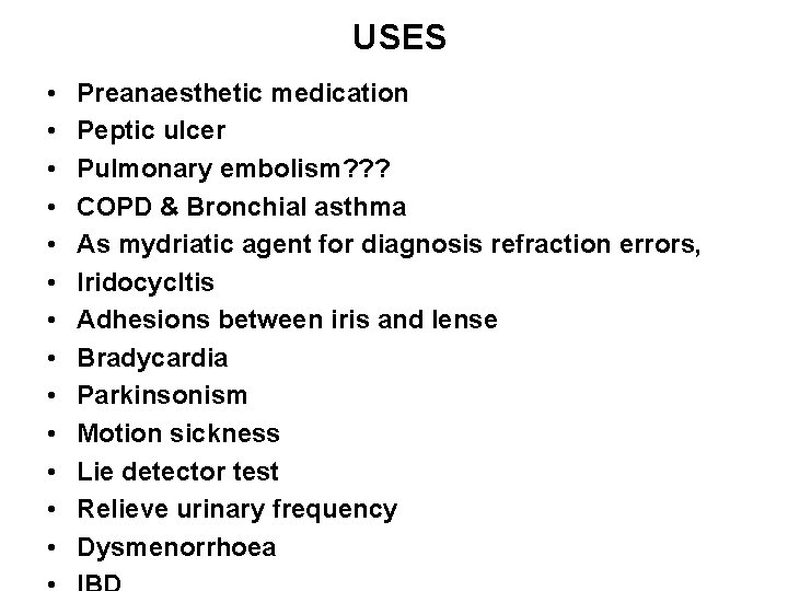 USES • • • • Preanaesthetic medication Peptic ulcer Pulmonary embolism? ? ? COPD