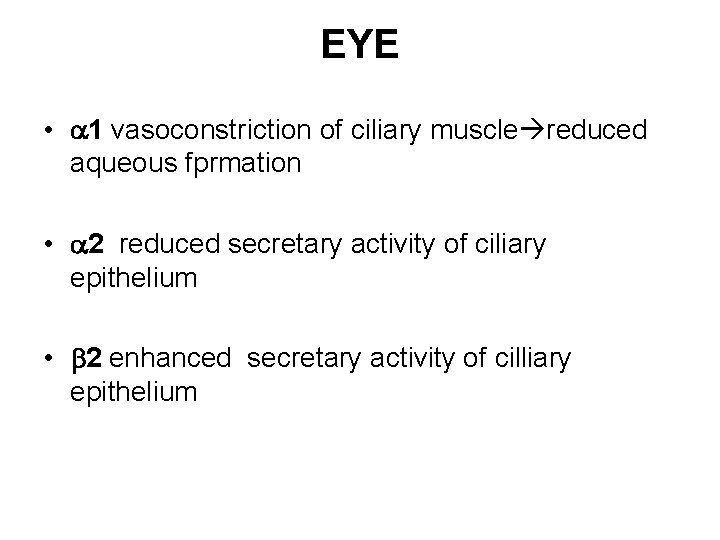 EYE • 1 vasoconstriction of ciliary muscle reduced aqueous fprmation • 2 reduced secretary