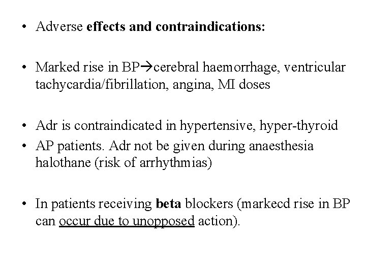  • Adverse effects and contraindications: • Marked rise in BP cerebral haemorrhage, ventricular