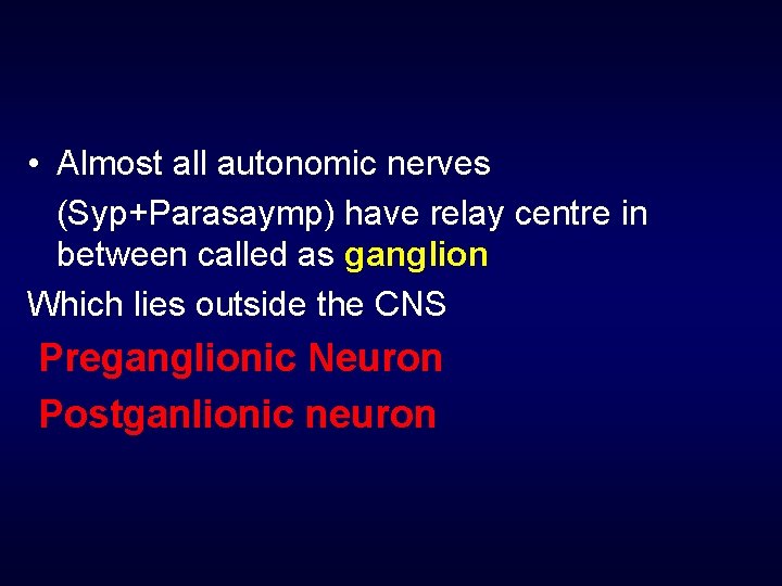  • Almost all autonomic nerves (Syp+Parasaymp) have relay centre in between called as