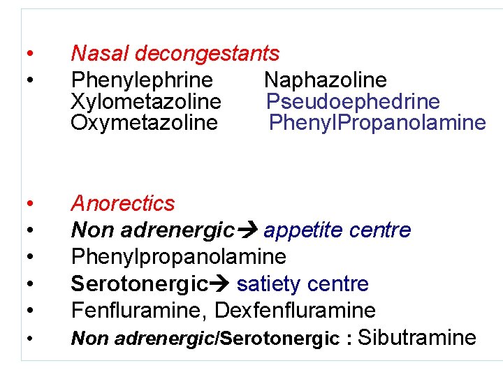  • • Nasal decongestants Phenylephrine Naphazoline Xylometazoline Pseudoephedrine Oxymetazoline Phenyl. Propanolamine • •