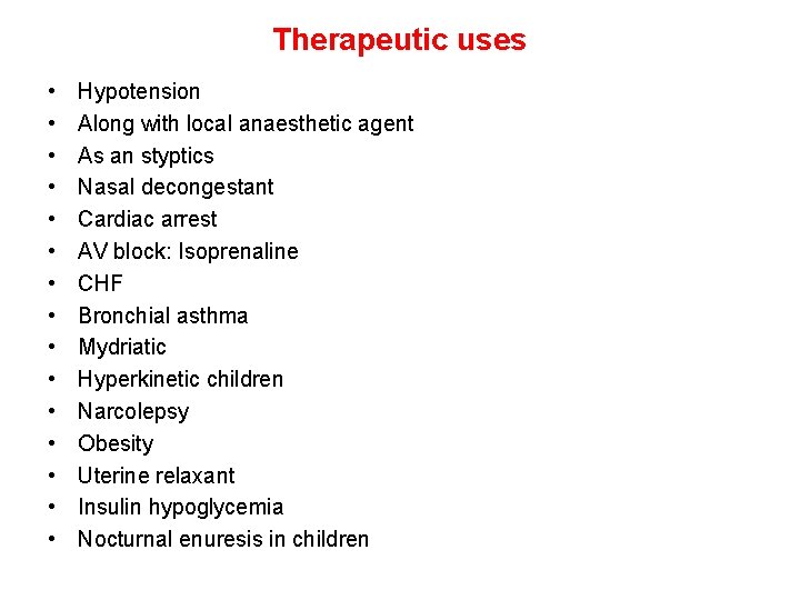 Therapeutic uses • • • • Hypotension Along with local anaesthetic agent As an