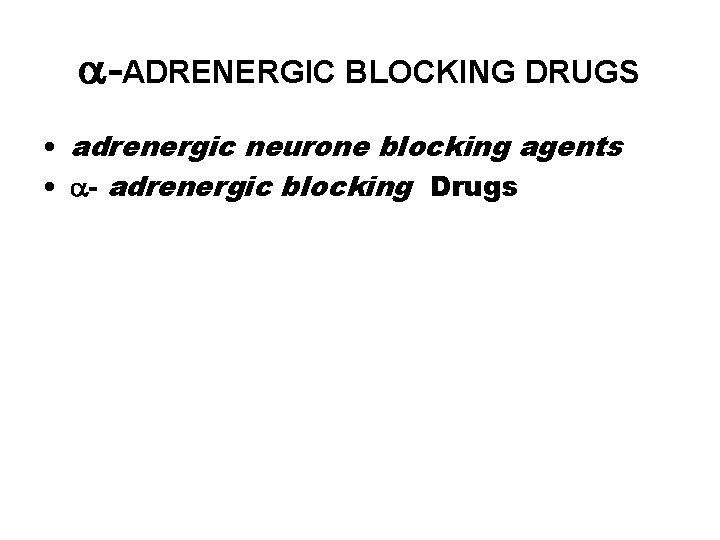  -ADRENERGIC BLOCKING DRUGS • adrenergic neurone blocking agents • - adrenergic blocking Drugs