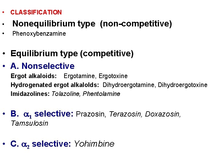  • CLASSIFICATION • • Nonequilibrium type (non-competitive) Phenoxybenzamine • Equilibrium type (competitive) •