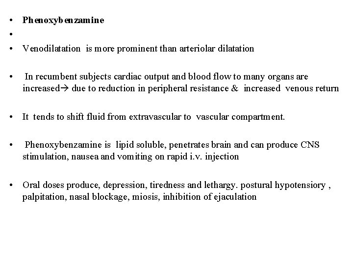  • Phenoxybenzamine • • Venodilatation is more prominent than arteriolar dilatation • In