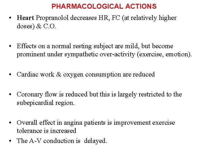 PHARMACOLOGICAL ACTIONS • Heart Propranolol decreases HR, FC (at relatively higher doses) & C.