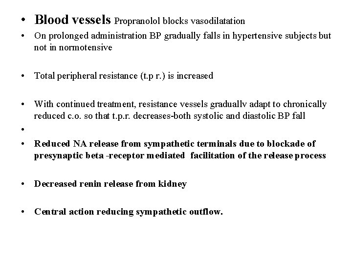  • Blood vessels Propranolol blocks vasodilatation • On prolonged administration BP gradually falls