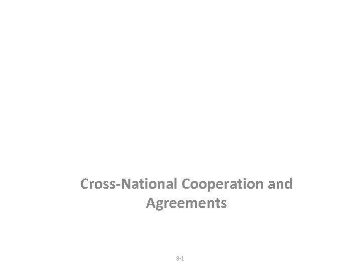 Cross-National Cooperation and Agreements 8 -1 