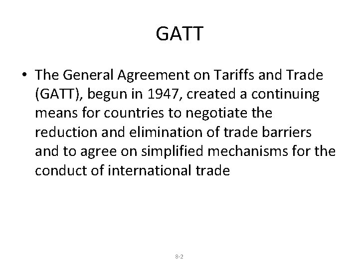 GATT • The General Agreement on Tariffs and Trade (GATT), begun in 1947, created