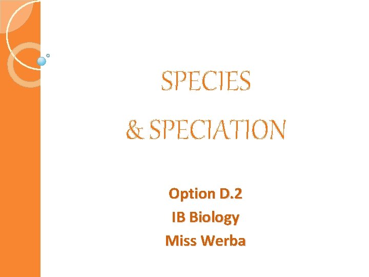 SPECIES & SPECIATION Option D. 2 IB Biology Miss Werba 