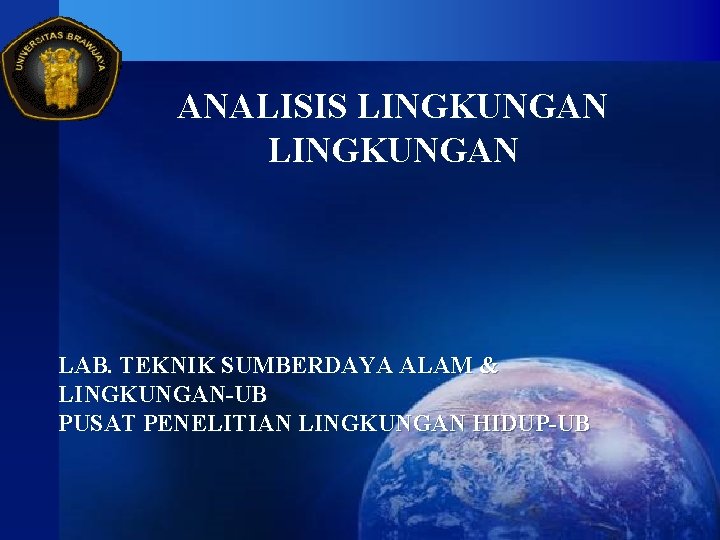 ANALISIS LINGKUNGAN LAB. TEKNIK SUMBERDAYA ALAM & LINGKUNGAN-UB PUSAT PENELITIAN LINGKUNGAN HIDUP-UB 