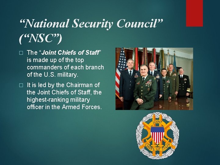 “National Security Council” (“NSC”) � The “Joint Chiefs of Staff” is made up of