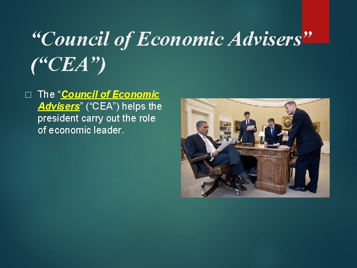 “Council of Economic Advisers” (“CEA”) � The “Council of Economic Advisers” (“CEA”) helps the