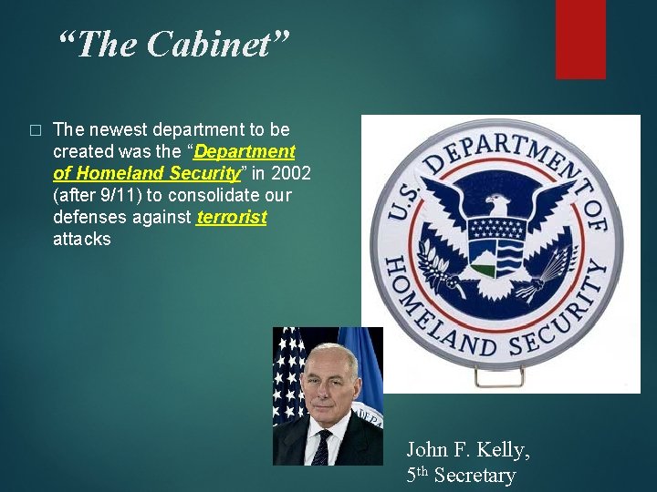 “The Cabinet” � The newest department to be created was the “Department of Homeland