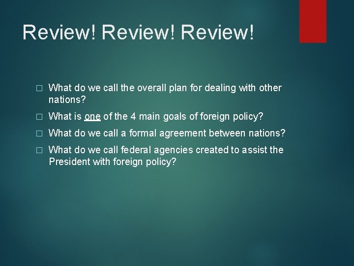 Review! � What do we call the overall plan for dealing with other nations?