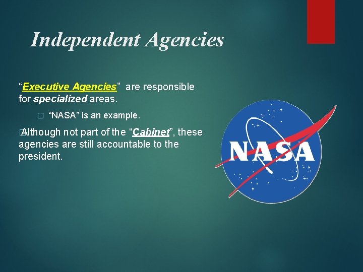 Independent Agencies “Executive Agencies” are responsible for specialized areas. � “NASA” is an example.