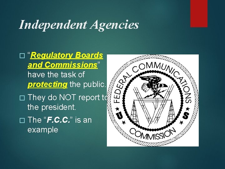 Independent Agencies � “Regulatory Boards and Commissions” have the task of protecting the public.