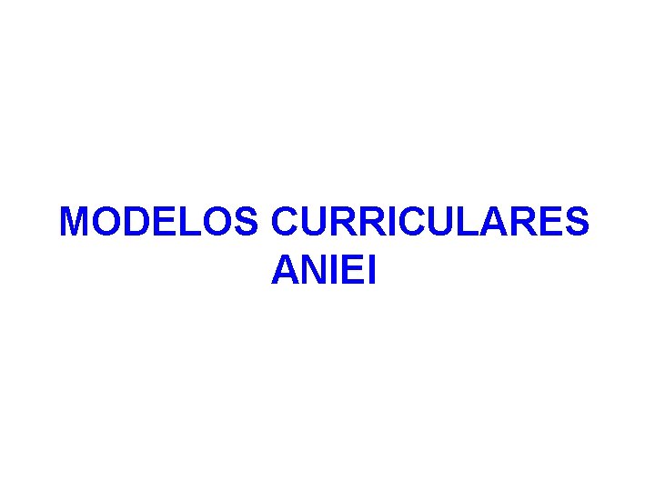 MODELOS CURRICULARES ANIEI 