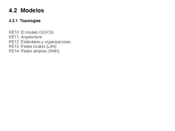 4. 2 Modelos 4. 2. 1 Topologías RE 10: El modelo ISO/OSI RE 11: