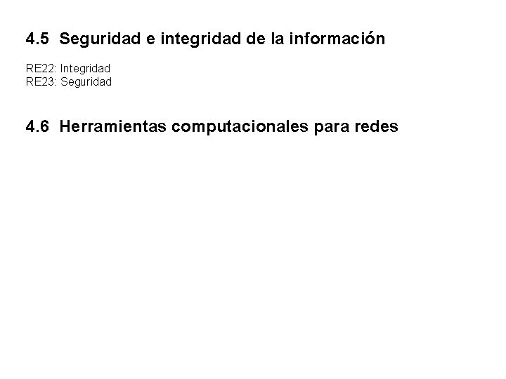 4. 5 Seguridad e integridad de la información RE 22: Integridad RE 23: Seguridad