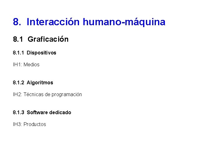 8. Interacción humano-máquina 8. 1 Graficación 8. 1. 1 Dispositivos IH 1: Medios 8.
