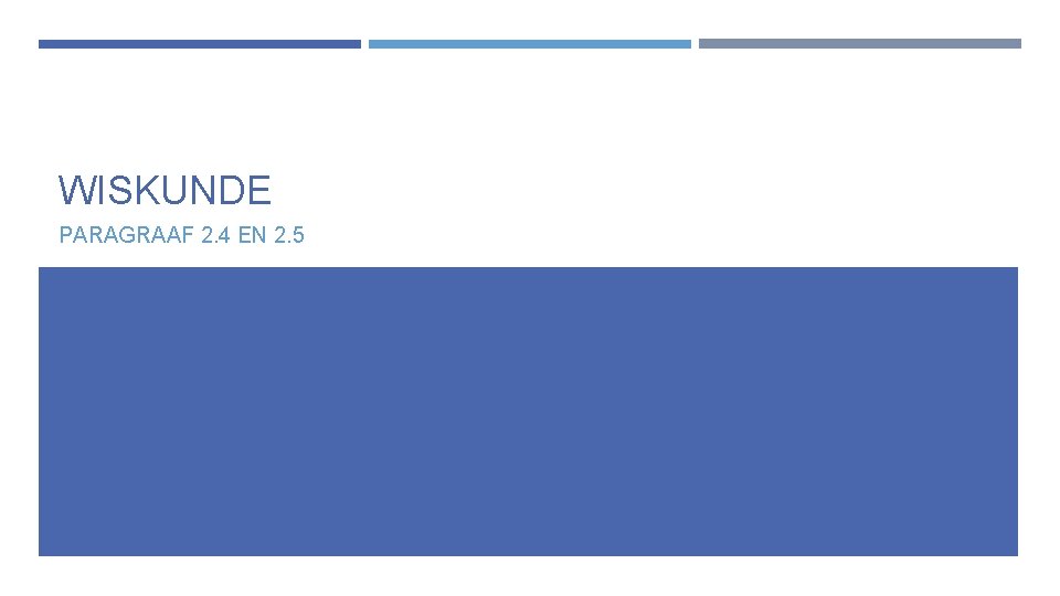WISKUNDE PARAGRAAF 2. 4 EN 2. 5 WISKUNDE PARAGRAAF 2. 4 EN 2. 5