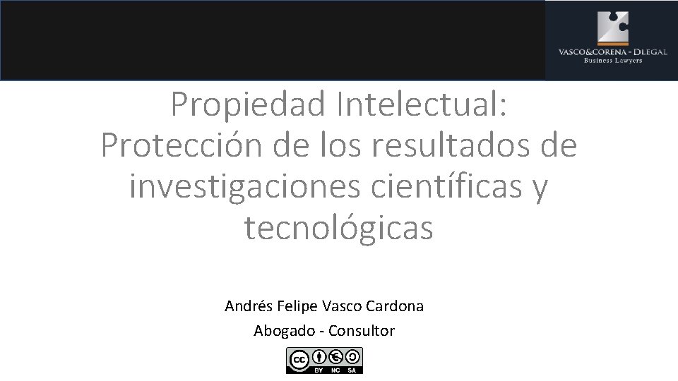 Propiedad Intelectual: Protección de los resultados de investigaciones científicas y tecnológicas Andrés Felipe Vasco
