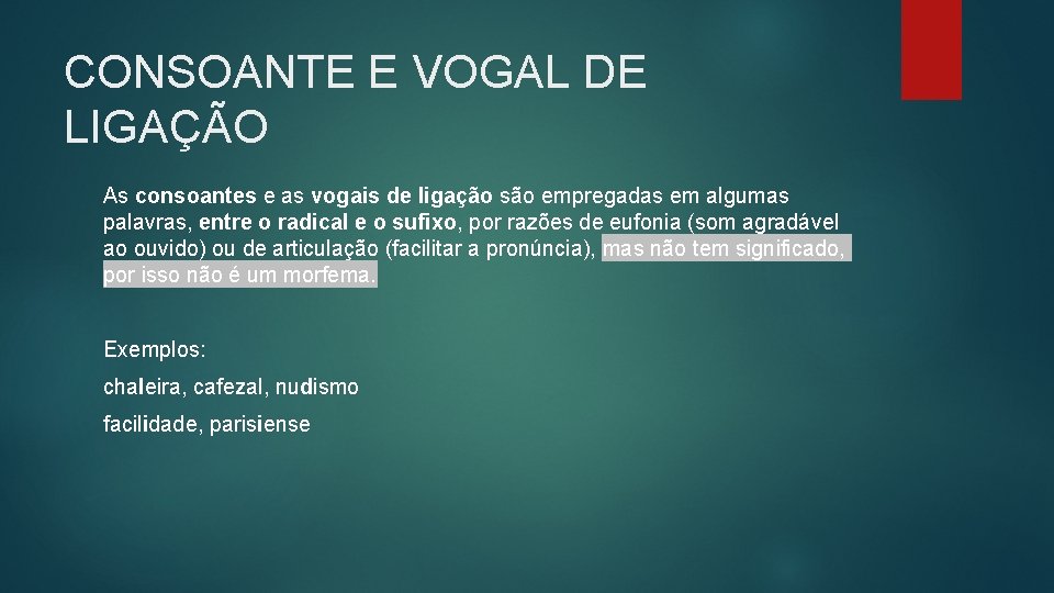 CONSOANTE E VOGAL DE LIGAÇÃO As consoantes e as vogais de ligação são empregadas