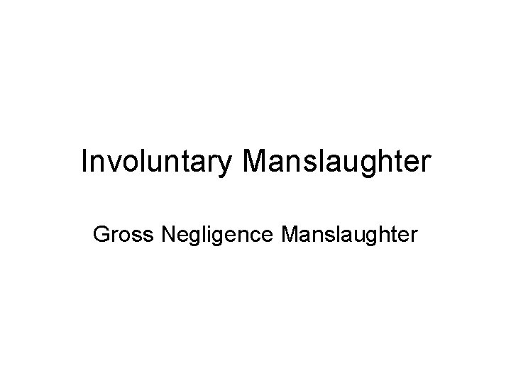 Involuntary Manslaughter Gross Negligence Manslaughter 