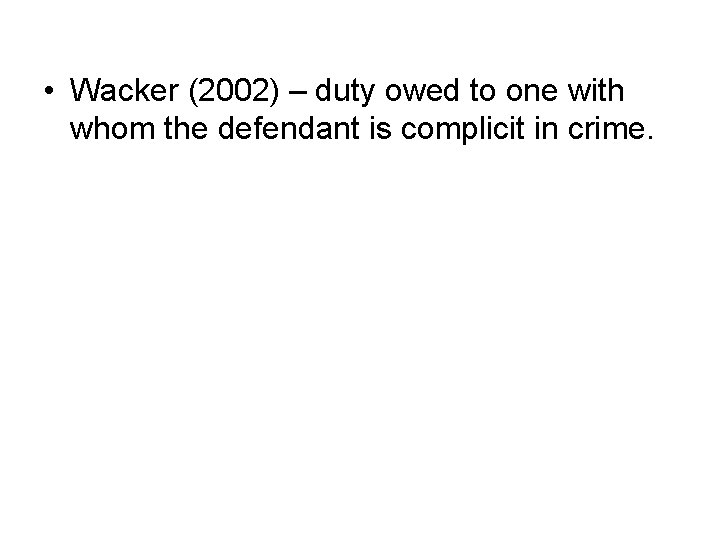  • Wacker (2002) – duty owed to one with whom the defendant is