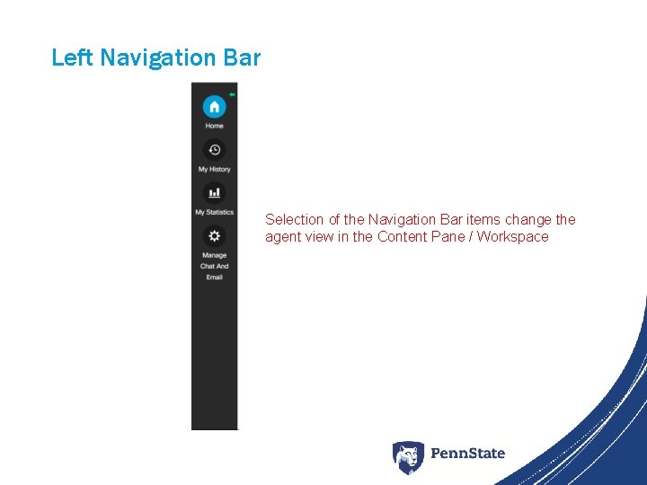 Left Navigation Bar Selection of the Navigation Bar items change the agent view in