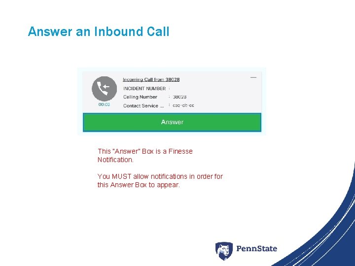 Answer an Inbound Call This “Answer” Box is a Finesse Notification. You MUST allow