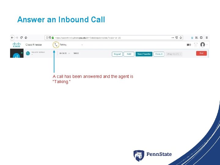 Answer an Inbound Call A call has been answered and the agent is “Talking.