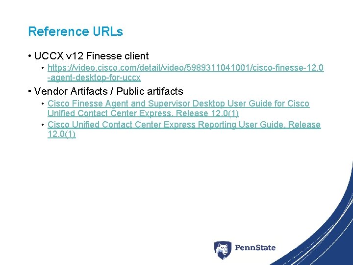 Reference URLs • UCCX v 12 Finesse client • https: //video. cisco. com/detail/video/5989311041001/cisco-finesse-12. 0