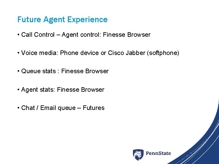 Future Agent Experience • Call Control – Agent control: Finesse Browser • Voice media: