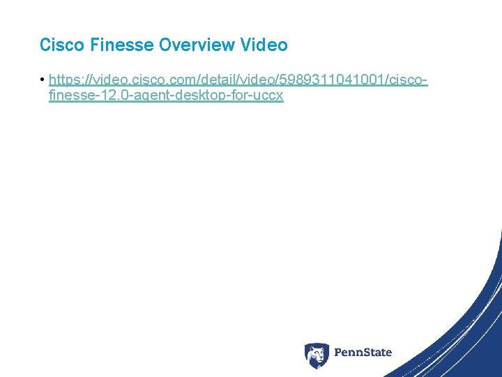 Cisco Finesse Overview Video • https: //video. cisco. com/detail/video/5989311041001/ciscofinesse-12. 0 -agent-desktop-for-uccx 