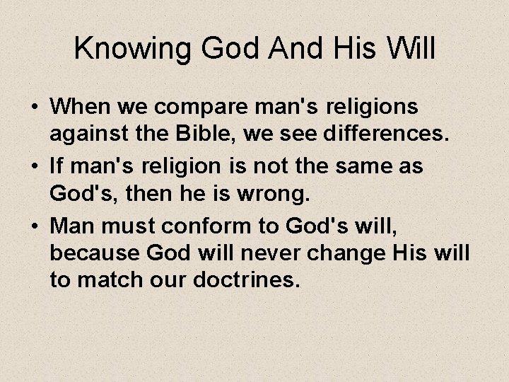 Knowing God And His Will • When we compare man's religions against the Bible,