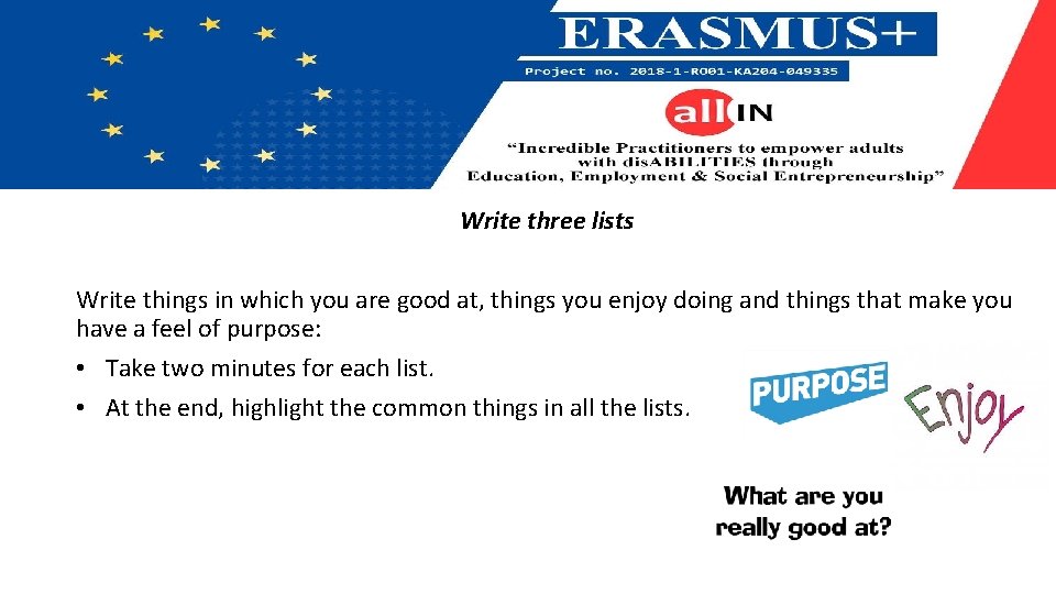 Write three lists Write things in which you are good at, things you enjoy