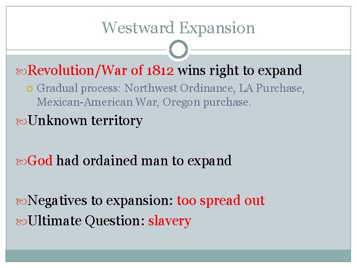 Westward Expansion Revolution/War of 1812 wins right to expand Gradual process: Northwest Ordinance, LA