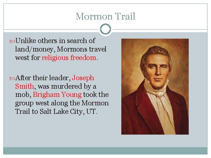 Mormon Trail Unlike others in search of land/money, Mormons travel west for religious freedom.