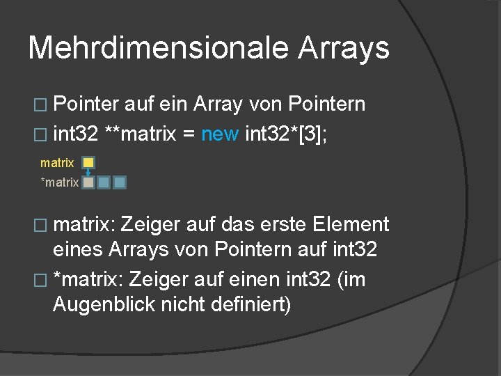 Mehrdimensionale Arrays � Pointer auf ein Array von Pointern � int 32 **matrix = Mehrdimensionale Arrays � Pointer auf ein Array von Pointern � int 32 **matrix =