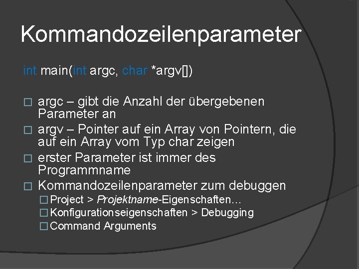 Kommandozeilenparameter int main(int argc, char *argv[]) argc – gibt die Anzahl der übergebenen Parameter